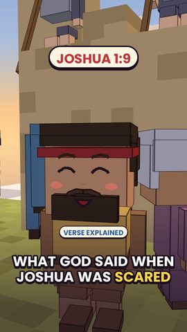 Joshua 1:9: What God said when Joshua was scared.