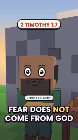 2 Timothy 1:7: Fear does not come from God.